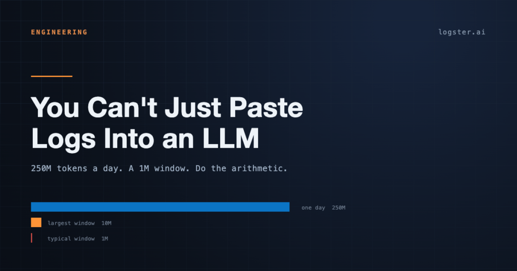 Why you cannot paste logs into an LLM: 250 million tokens a day against a one million token context window